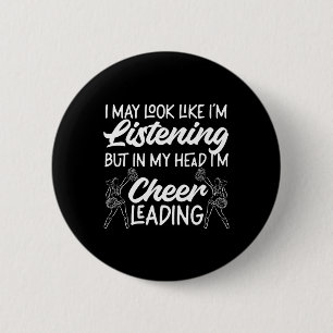 Cheer Cheerleading I May Look Like I'm Listening B 2 Inch Round Button