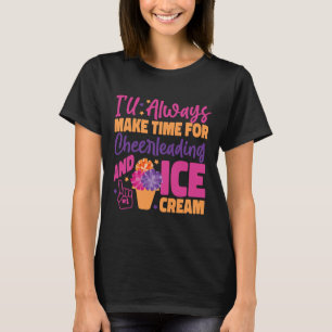 Cheer Cheerleading Ice Cream I'll Always Make Time T-Shirt