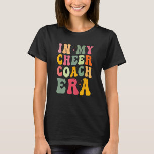 Cheer Coach Quote - In My Cheer Coach Era - Groovy T-Shirt