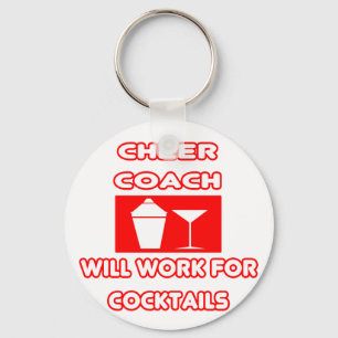 Cheer Coach...Will Work For Cocktails Keychain
