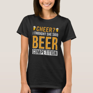 Cheer Dad Cheerleader I Thought She Said Beer Comp T-Shirt