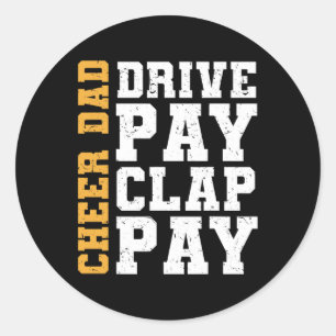 Cheer Dad Drive Pay Clap Pay  Classic Round Sticker