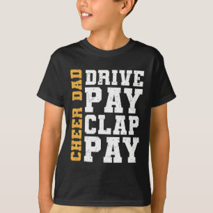 Cheer Dad Drive Pay Clap Pay T-Shirt
