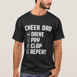 Cheer Dad Drive Pay Clap Repeat Cheerleader Dad Ro T-Shirt