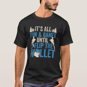 Cheer Dad It s All Fun & Games Until I Flip My Wal T-Shirt