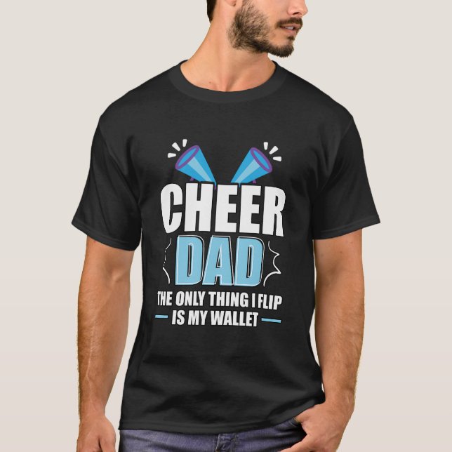 Cheer Dad The Only Thing I Flip Is My Wallet Cheer T-Shirt (Front)