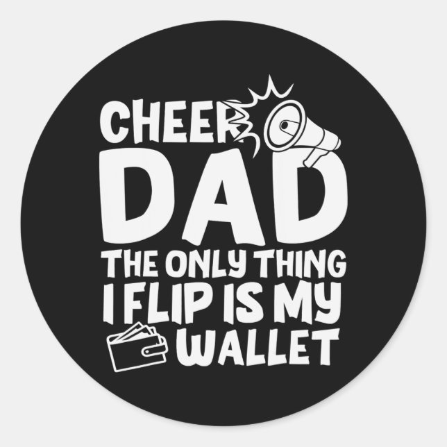 Cheer Dad The Only Thing I Flip Is My Wallet Classic Round Sticker (Front)