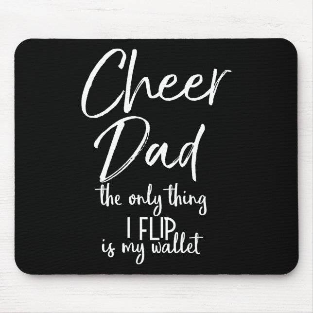 Cheer Dad The Only Thing I Flip Is My Wallet Funny Mouse Pad (Front)