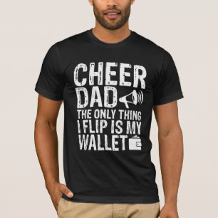 CHEER DAD The Only Thing I Flip Is My Wallet Funny T-Shirt