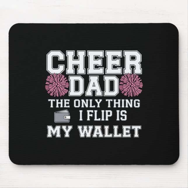 Cheer Dad The Only Thing I Flip Is My Wallet  Mouse Pad (Front)