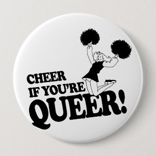 CHEER IF YOU'RE QUEER 4 INCH ROUND BUTTON