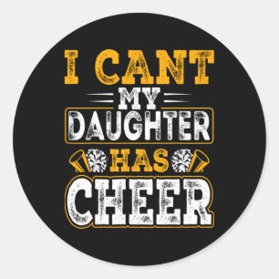 Cheer Mom Cheerleading - I Can't My Daughter Has C Classic Round Sticker