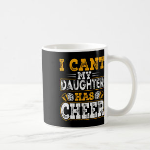 Cheer Mom Cheerleading - I Can't My Daughter Has C Coffee Mug