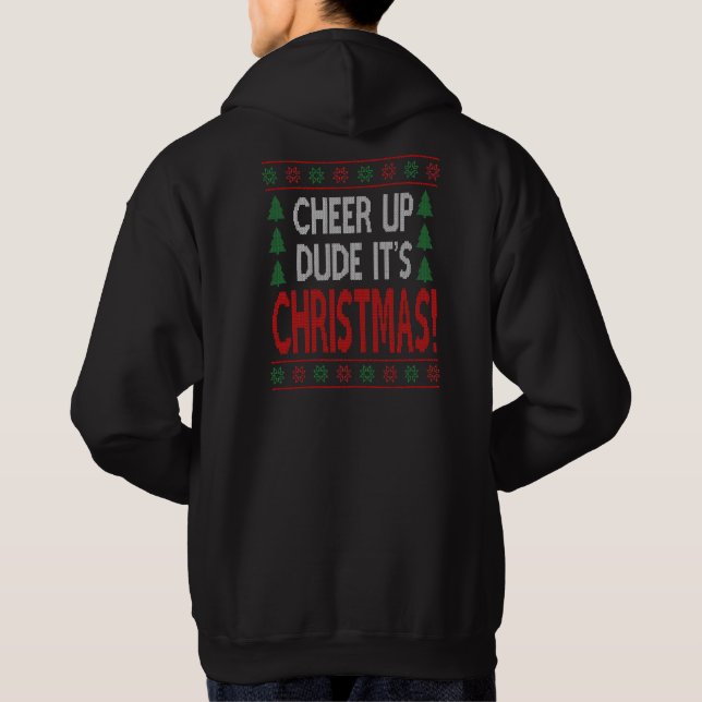 Cheer Up Dude, it's Christmas Funny Hoodie (Back)