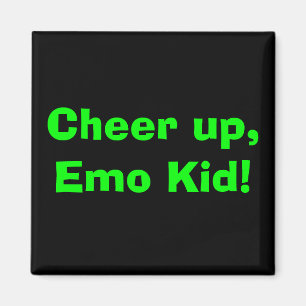 Cheer up, Emo Kid! Magnet