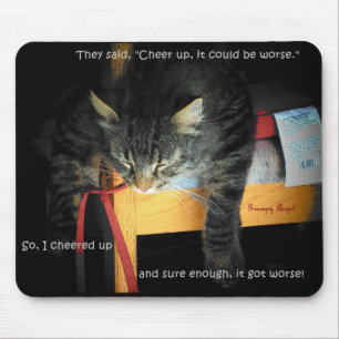 Cheer Up It Could Be Worse Mouse Pad