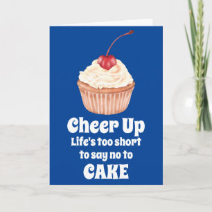 Cheer up life's to short no to cake cupcake cherry card