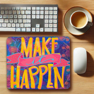Cheerful Fun Make it Happen Quote Mouse Pad