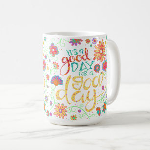 Cheerful It’s a Good Day for a Good Day Quote Coffee Mug