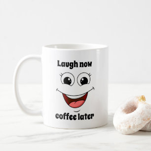 cheerful laughing face, laugh now coffee later mug