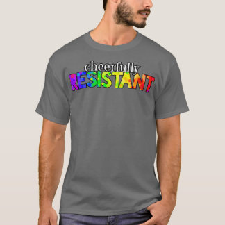 Cheerfully Resistant T-Shirt