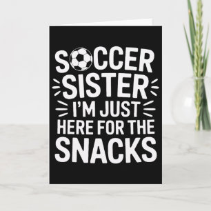 Cheering Loud Soccer Sister I'm Just Here For The  Card