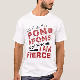 Cheerleader Don't Let the Pom Poms Fool You Fierce T-Shirt