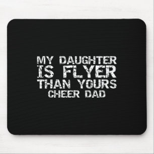 Cheerleader Father My Daughter Is Flyer Than Yours Mouse Pad