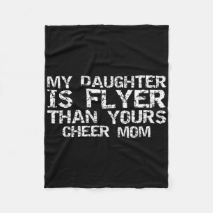Cheerleader Mother My Daughter Is Flyer Than Yours Fleece Blanket