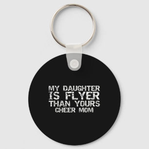 Cheerleader Mother My Daughter Is Flyer Than Yours Keychain