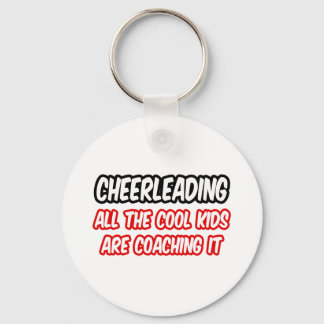 Cheerleading...All The Cool Kids Are Coaching It Keychain