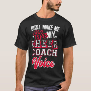 Cheerleading Coach Don t Make Me Use My Cheer Coac T-Shirt