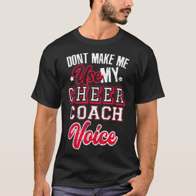 Cheerleading Coach Don t Make Me Use My Cheer Coac T-Shirt (Front)