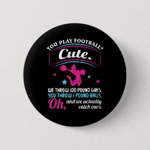 Cheerleading Quotes & s You Play Football That's C 2 Inch Round Button