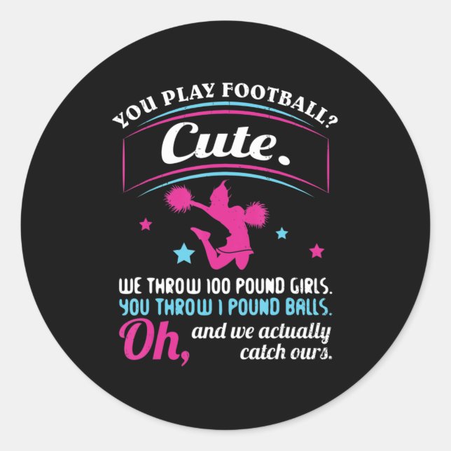 Cheerleading Quotes & s You Play Football That's C Classic Round Sticker (Front)