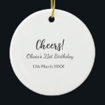 Cheers 21st birthday add name date simple minimal  ceramic ornament<br><div class="desc">Design</div>