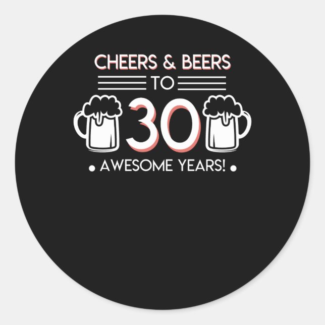 Cheers 30th Birthday Beer Awesome Years Classic Round Sticker (Front)
