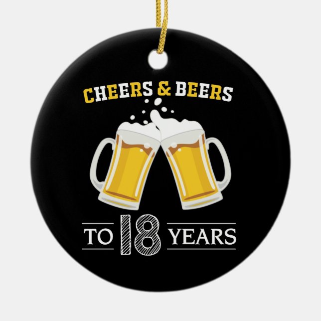 Cheers and Beers to 18 Years Ceramic Ornament (Front)