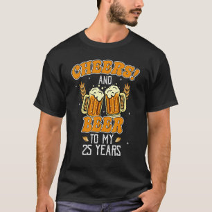 Cheers And Beers To 25 Years 25th  Birthday Party T-Shirt