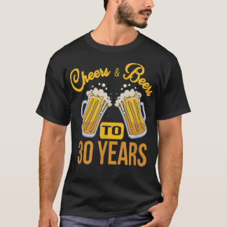 Cheers and Beers To 30 Years Birthday T-Shirt