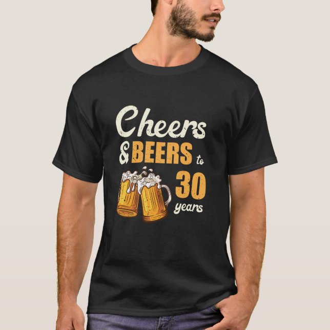 Cheers And Beers To 30 Years Funny 30th Birthday M T-Shirt (Front)