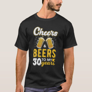 Cheers And Beers To 30 Years Old Birthday Funny T-Shirt