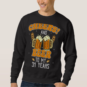 Cheers And Beers To 31 Years 31st Birthday Party Sweatshirt