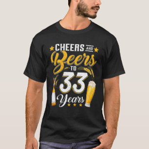 Cheers And Beers To 33 Years Funny 33Rd Birthday D T-Shirt