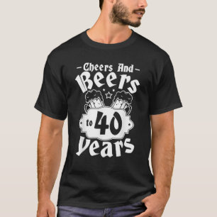 Cheers And Beers To 40 Years Gift Birthday Party T T-Shirt