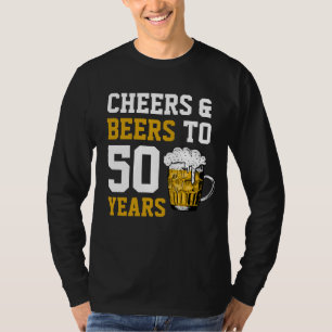 Cheers and beers to 50 Years 50th birthday T-Shirt