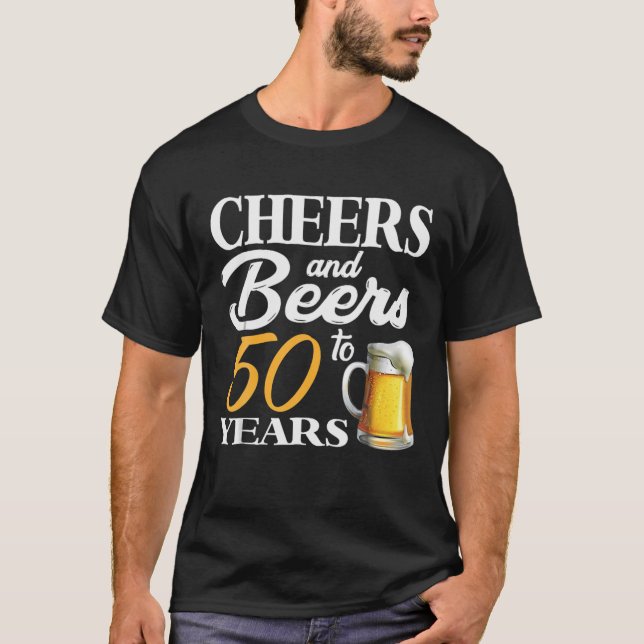 Cheers And Beers To 50 Years 50Th Birthday T-Shirt (Front)