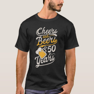 Cheers And Beers To 50 Years Old Happy Birthday T-Shirt