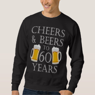 Cheers And Beers To 60 Years 60th Birthday Sweatshirt