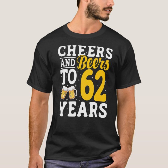 Cheers and Beers To 62 Years Beer Drinking 62 Year T-Shirt (Front)